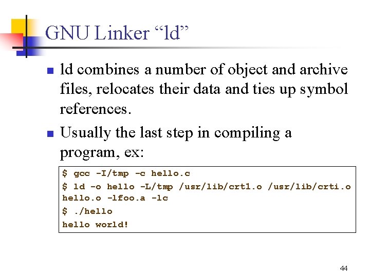 GNU Linker “ld” n n ld combines a number of object and archive files, GNU Linker “ld” n n ld combines a number of object and archive files,