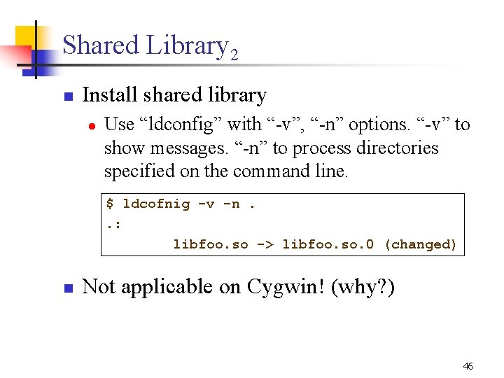 Shared Library 2 n Install shared library l Use “ldconfig” with “-v”, “-n” options. Shared Library 2 n Install shared library l Use “ldconfig” with “-v”, “-n” options.