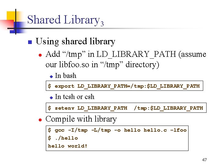 Shared Library 3 n Using shared library l Add “/tmp” in LD_LIBRARY_PATH (assume our Shared Library 3 n Using shared library l Add “/tmp” in LD_LIBRARY_PATH (assume our