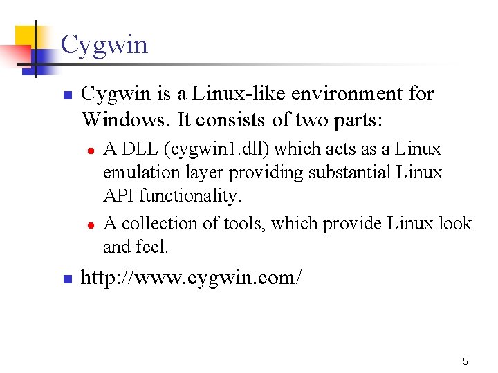 Cygwin n Cygwin is a Linux-like environment for Windows. It consists of two parts: Cygwin n Cygwin is a Linux-like environment for Windows. It consists of two parts: