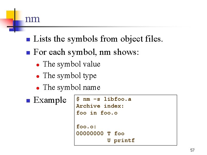 nm n n Lists the symbols from object files. For each symbol, nm shows: nm n n Lists the symbols from object files. For each symbol, nm shows: