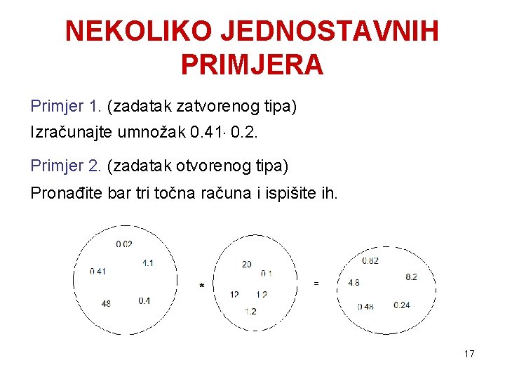 NEKOLIKO JEDNOSTAVNIH PRIMJERA Primjer 1. (zadatak zatvorenog tipa) Izračunajte umnožak 0. 41. 0. 2.