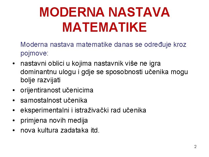 MODERNA NASTAVA MATEMATIKE • • • Moderna nastava matematike danas se određuje kroz pojmove: