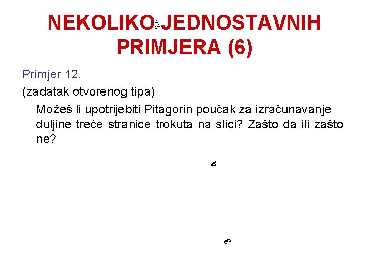 22 NEKOLIKO JEDNOSTAVNIH PRIMJERA (6) 3 4 Primjer 12. (zadatak otvorenog tipa) Možeš li