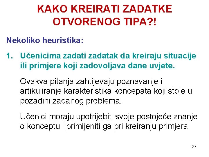 KAKO KREIRATI ZADATKE OTVORENOG TIPA? ! Nekoliko heuristika: 1. Učenicima zadati zadatak da kreiraju