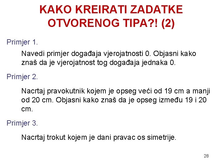 KAKO KREIRATI ZADATKE OTVORENOG TIPA? ! (2) Primjer 1. Navedi primjer događaja vjerojatnosti 0.