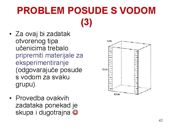 PROBLEM POSUDE S VODOM (3) • Za ovaj bi zadatak otvorenog tipa učenicima trebalo