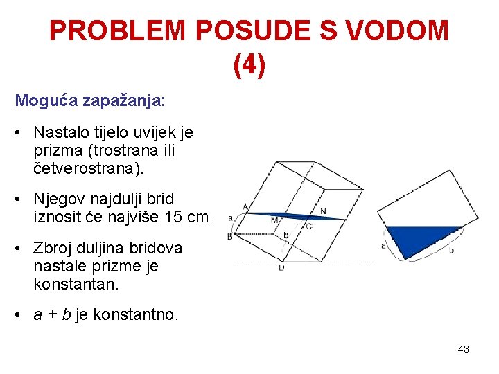 PROBLEM POSUDE S VODOM (4) Moguća zapažanja: • Nastalo tijelo uvijek je prizma (trostrana