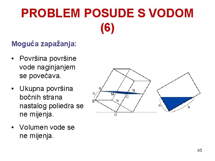 PROBLEM POSUDE S VODOM (6) Moguća zapažanja: • Površina površine vode naginjanjem se povećava.