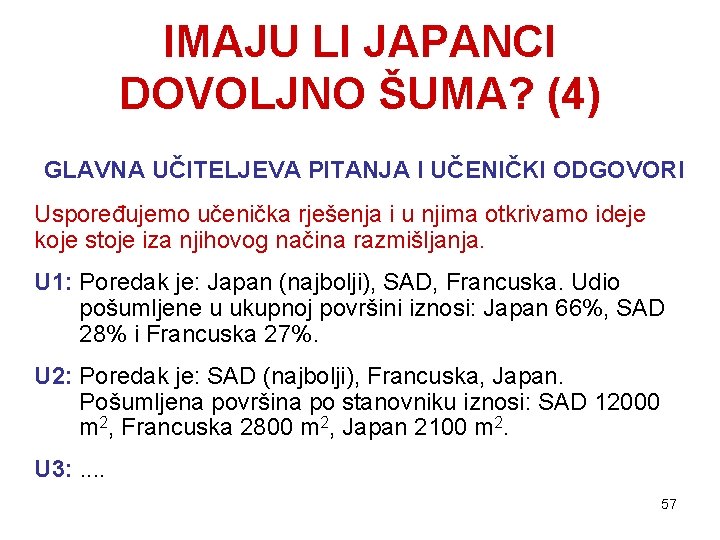 IMAJU LI JAPANCI DOVOLJNO ŠUMA? (4) GLAVNA UČITELJEVA PITANJA I UČENIČKI ODGOVORI Uspoređujemo učenička