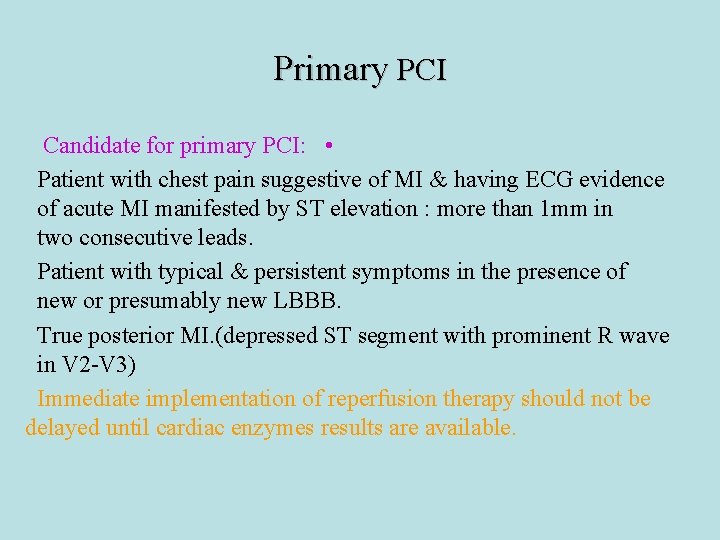 Primary PCI Candidate for primary PCI: • Patient with chest pain suggestive of MI