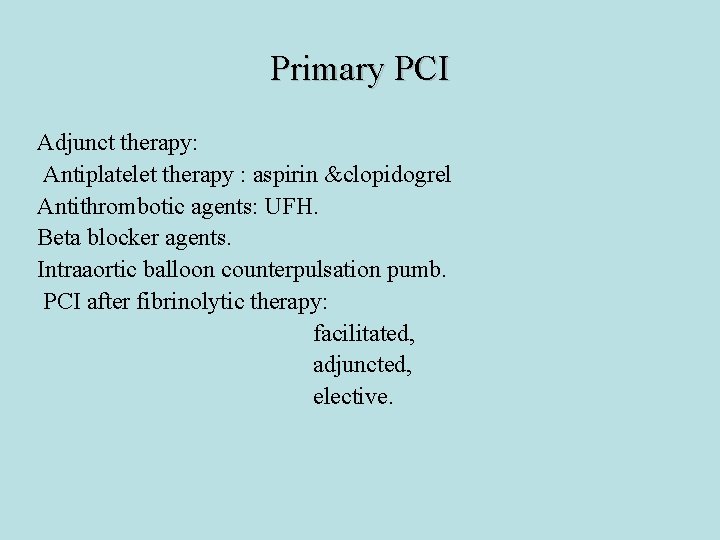 Primary PCI Adjunct therapy: Antiplatelet therapy : aspirin &clopidogrel Antithrombotic agents: UFH. Beta blocker