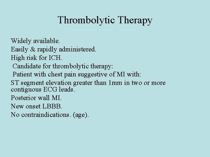 Thrombolytic Therapy Widely available. Easily & rapidly administered. High risk for ICH. Candidate for