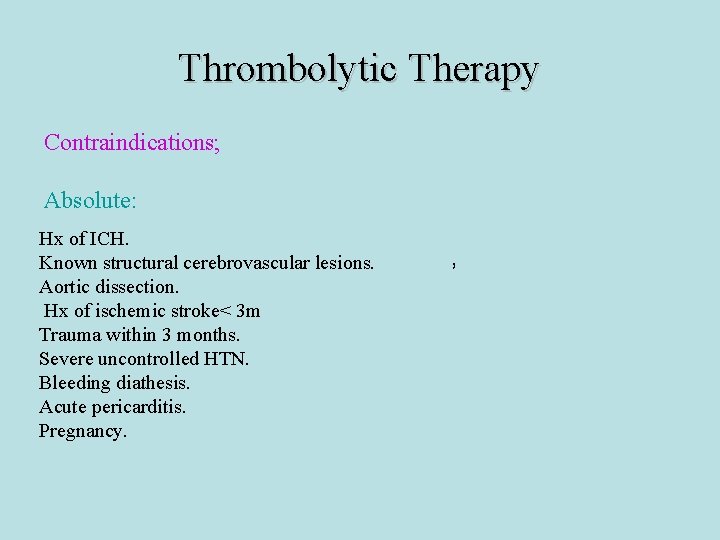 Thrombolytic Therapy Contraindications; Absolute: Hx of ICH. Known structural cerebrovascular lesions. Aortic dissection. Hx