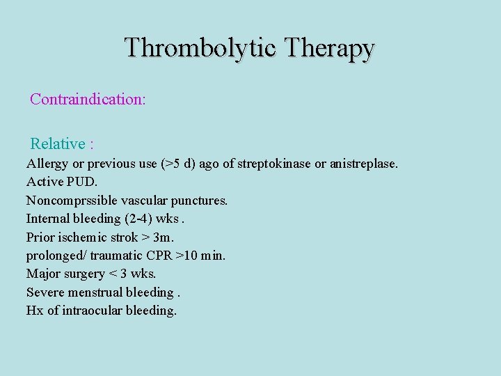 Thrombolytic Therapy Contraindication: Relative : Allergy or previous use (>5 d) ago of streptokinase