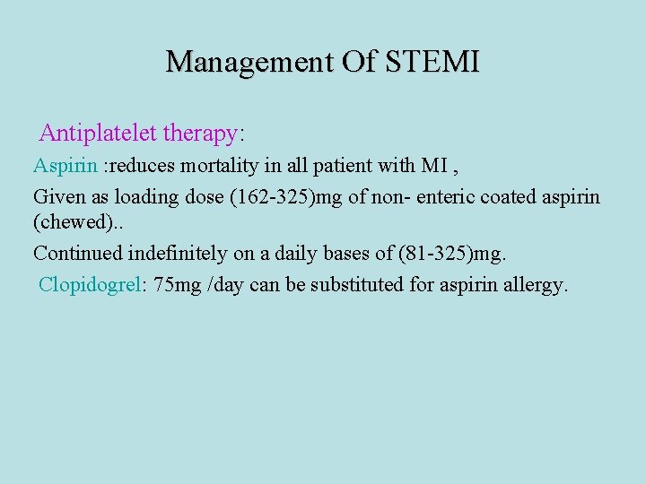 Management Of STEMI Antiplatelet therapy: Aspirin : reduces mortality in all patient with MI