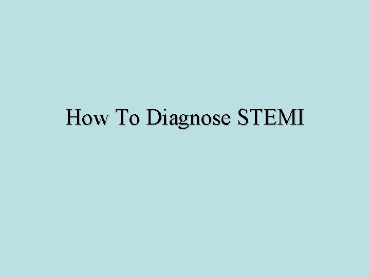 How To Diagnose STEMI 
