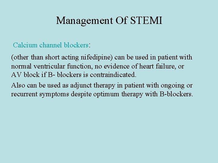 Management Of STEMI Calcium channel blockers: (other than short acting nifedipine) can be used