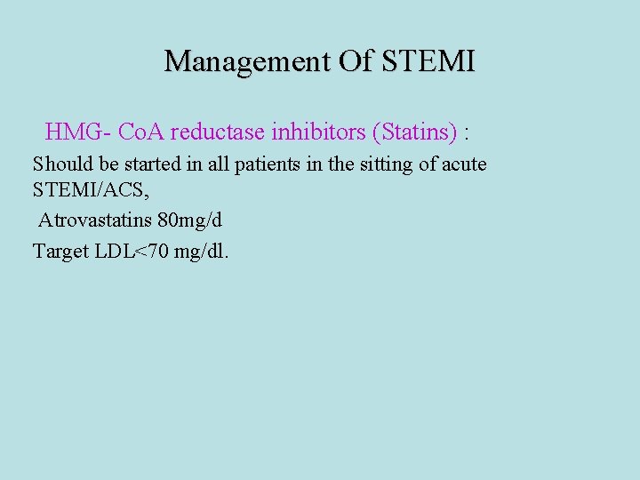 Management Of STEMI HMG- Co. A reductase inhibitors (Statins) : Should be started in