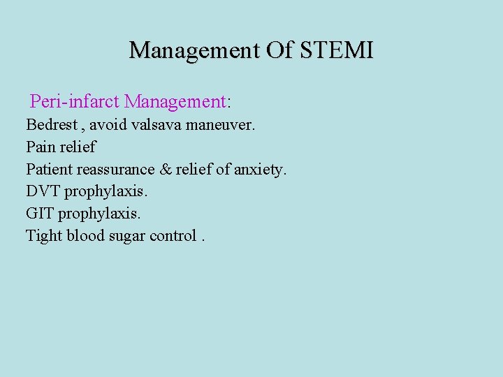 Management Of STEMI Peri-infarct Management: Bedrest , avoid valsava maneuver. Pain relief Patient reassurance