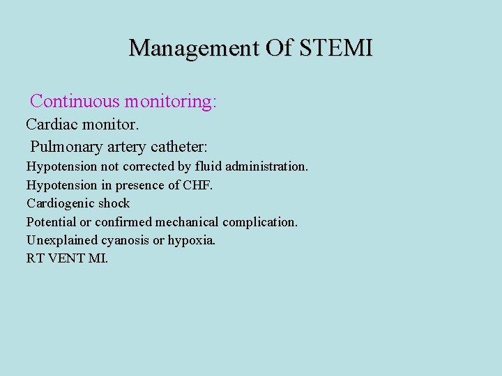 Management Of STEMI Continuous monitoring: Cardiac monitor. Pulmonary artery catheter: Hypotension not corrected by