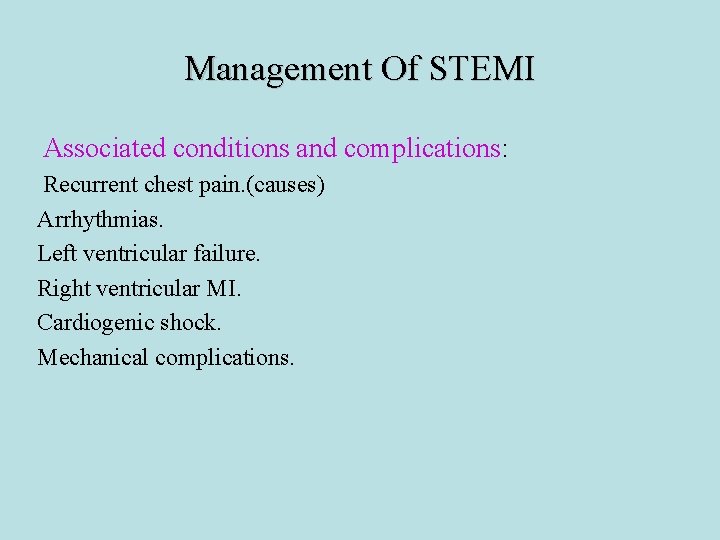 Management Of STEMI Associated conditions and complications: Recurrent chest pain. (causes) Arrhythmias. Left ventricular