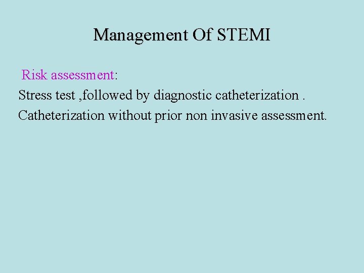 Management Of STEMI Risk assessment: Stress test , followed by diagnostic catheterization. Catheterization without