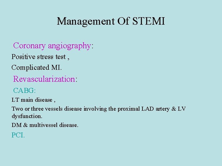 Management Of STEMI Coronary angiography: Positive stress test , Complicated MI. Revascularization: CABG: LT