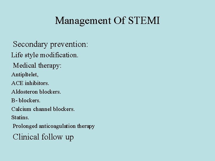 Management Of STEMI Secondary prevention: Life style modification. Medical therapy: Antipltelet, ACE inhibitors. Aldosteron