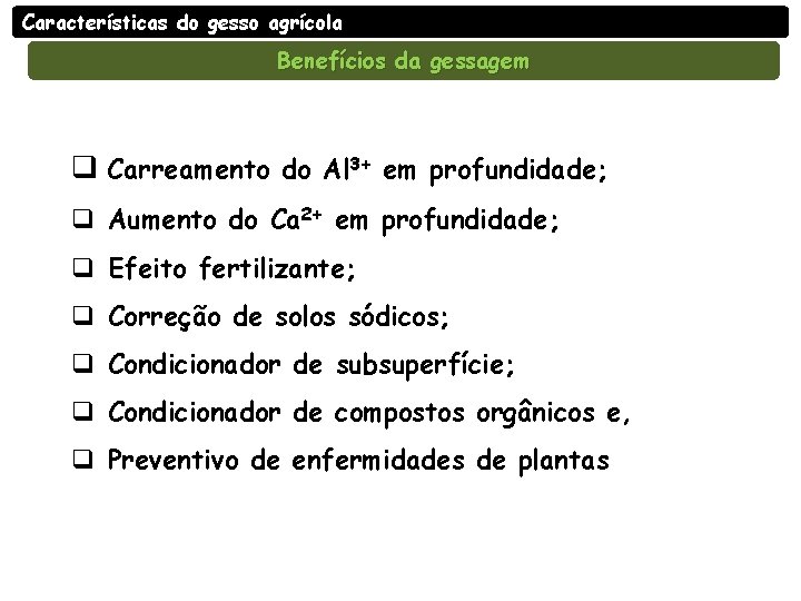 Características do gesso agrícola Benefícios da gessagem q Carreamento do Al 3+ em profundidade;