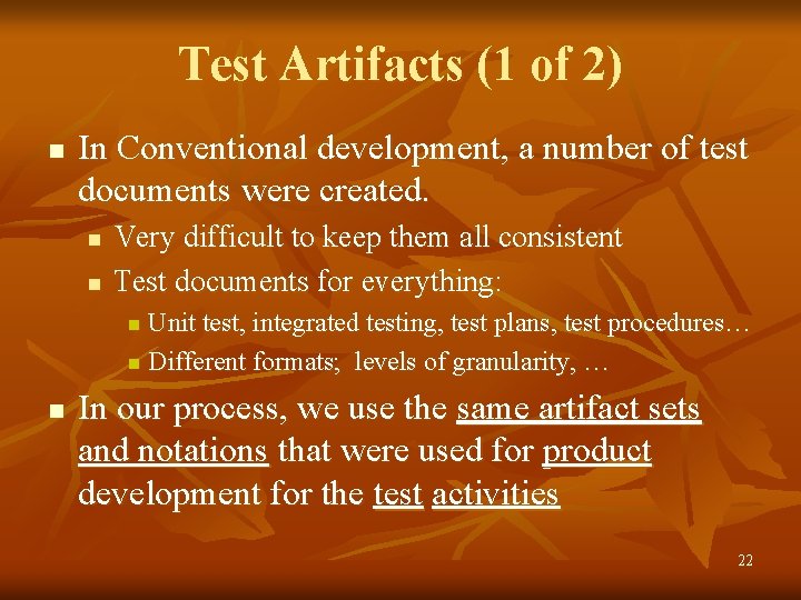 Test Artifacts (1 of 2) n In Conventional development, a number of test documents