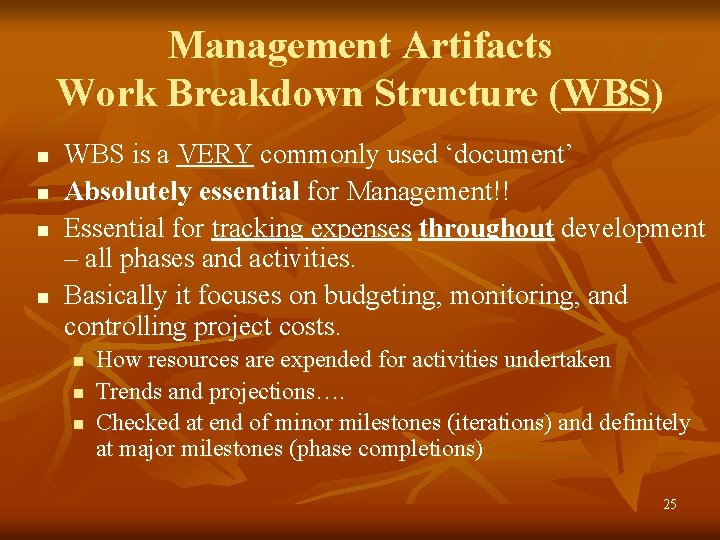 Management Artifacts Work Breakdown Structure (WBS) n n WBS is a VERY commonly used