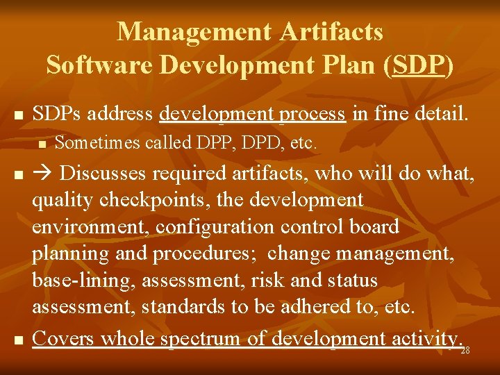 Management Artifacts Software Development Plan (SDP) n SDPs address development process in fine detail.