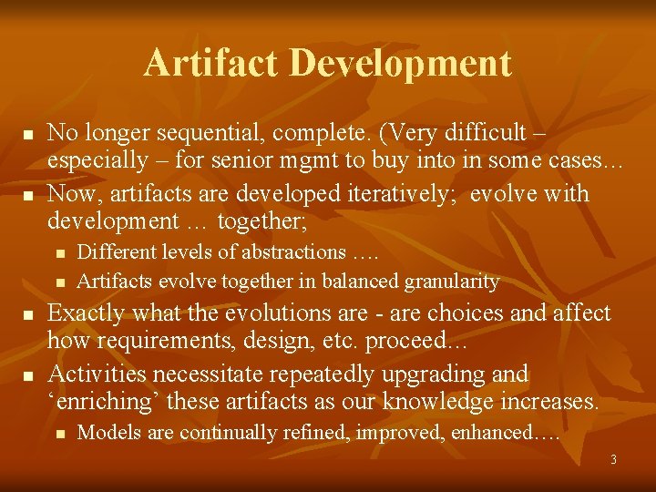 Artifact Development n n No longer sequential, complete. (Very difficult – especially – for