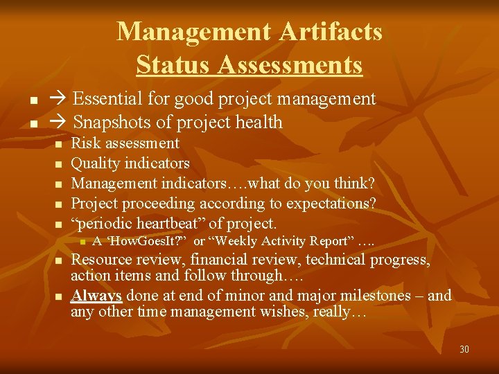 Management Artifacts Status Assessments n n Essential for good project management Snapshots of project