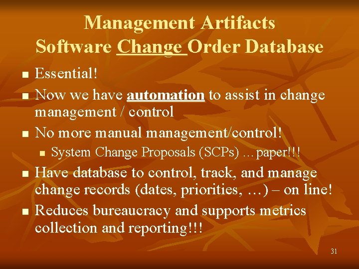 Management Artifacts Software Change Order Database n n n Essential! Now we have automation