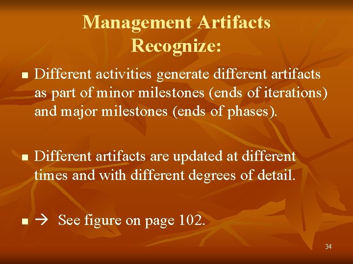 Management Artifacts Recognize: n n n Different activities generate different artifacts as part of