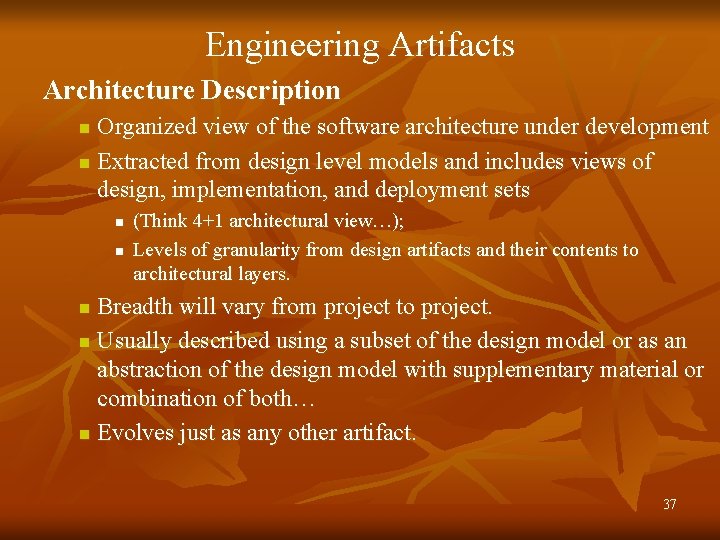 Engineering Artifacts Architecture Description Organized view of the software architecture under development n Extracted