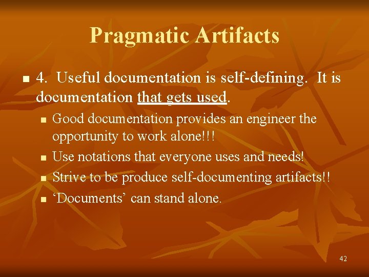 Pragmatic Artifacts n 4. Useful documentation is self-defining. It is documentation that gets used.