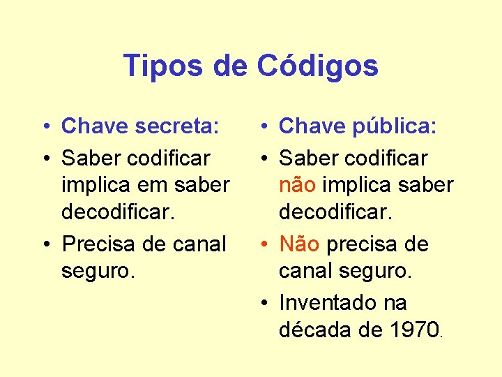 Tipos de Códigos • Chave secreta: • Saber codificar implica em saber decodificar. • Tipos de Códigos • Chave secreta: • Saber codificar implica em saber decodificar. •