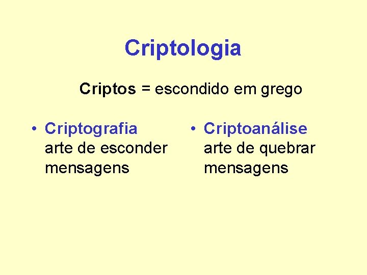 Criptologia Criptos = escondido em grego • Criptografia arte de esconder mensagens • Criptoanálise Criptologia Criptos = escondido em grego • Criptografia arte de esconder mensagens • Criptoanálise