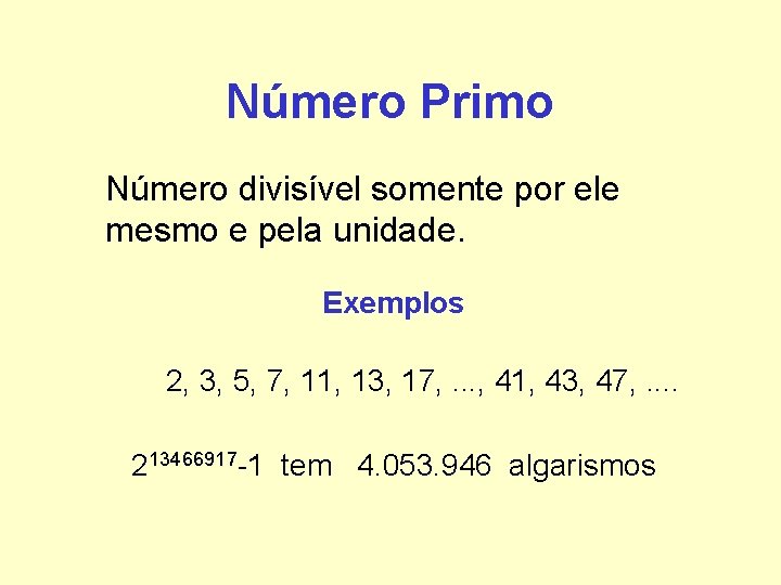 Número Primo Número divisível somente por ele mesmo e pela unidade. Exemplos 2, 3, Número Primo Número divisível somente por ele mesmo e pela unidade. Exemplos 2, 3,