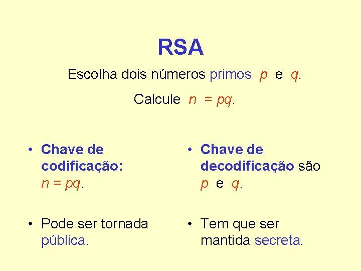 RSA Escolha dois números primos p e q. Calcule n = pq. • Chave RSA Escolha dois números primos p e q. Calcule n = pq. • Chave
