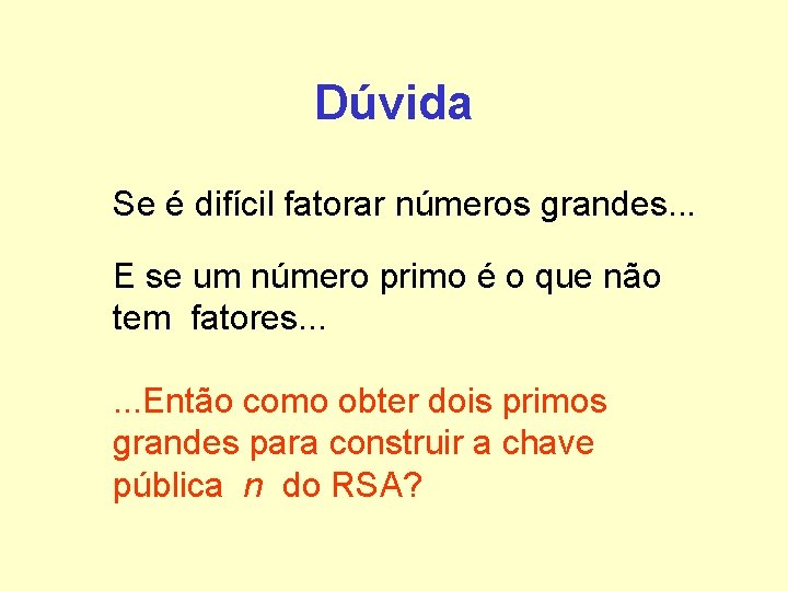 Dúvida Se é difícil fatorar números grandes. . . E se um número primo Dúvida Se é difícil fatorar números grandes. . . E se um número primo