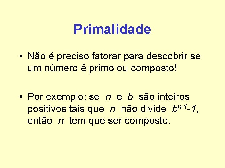 Primalidade • Não é preciso fatorar para descobrir se um número é primo ou Primalidade • Não é preciso fatorar para descobrir se um número é primo ou