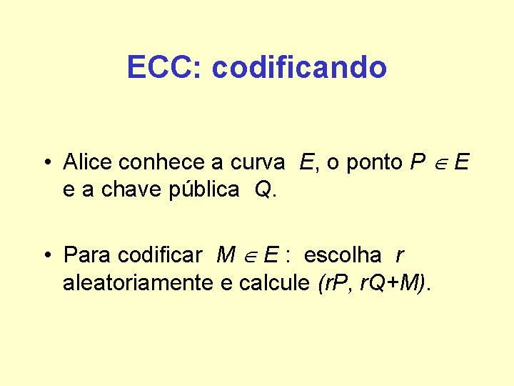ECC: codificando • Alice conhece a curva E, o ponto P E e a ECC: codificando • Alice conhece a curva E, o ponto P E e a