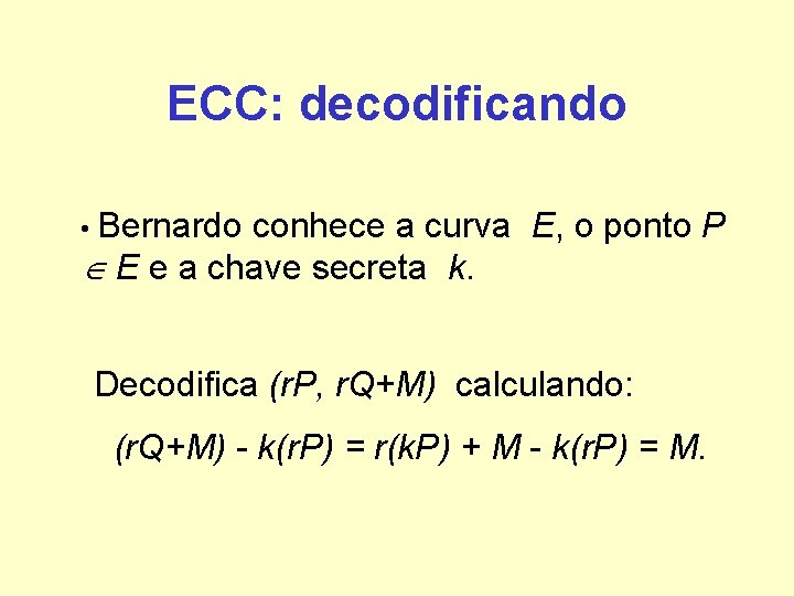 ECC: decodificando • Bernardo conhece a curva E, o ponto P E e a ECC: decodificando • Bernardo conhece a curva E, o ponto P E e a
