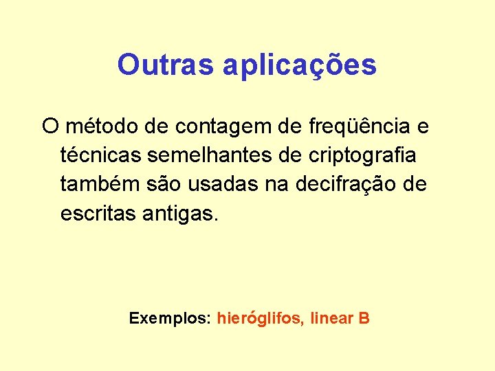 Outras aplicações O método de contagem de freqüência e técnicas semelhantes de criptografia também Outras aplicações O método de contagem de freqüência e técnicas semelhantes de criptografia também