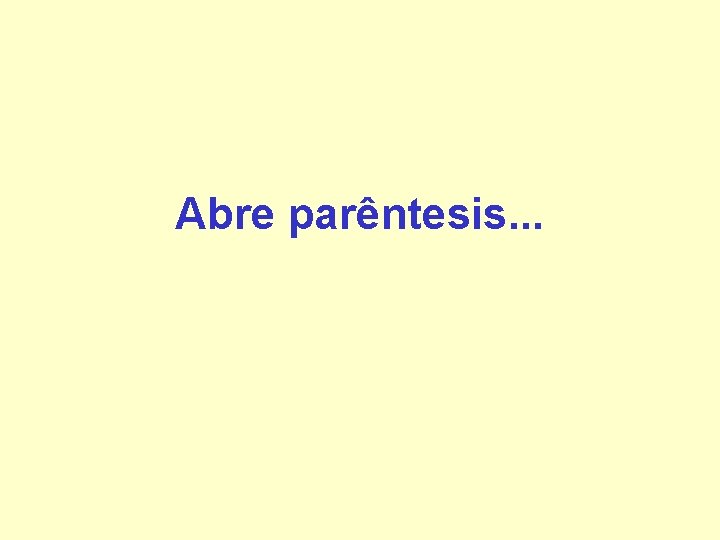 Abre parêntesis. . . Abre parêntesis. . .