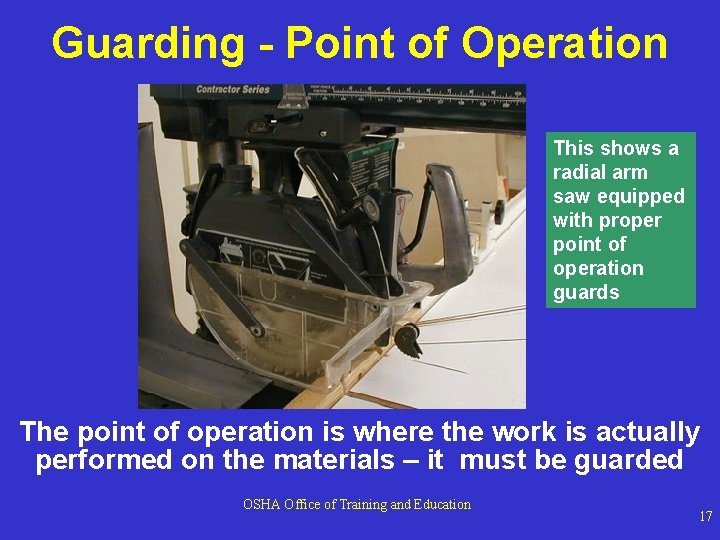 Guarding - Point of Operation This shows a radial arm saw equipped with proper